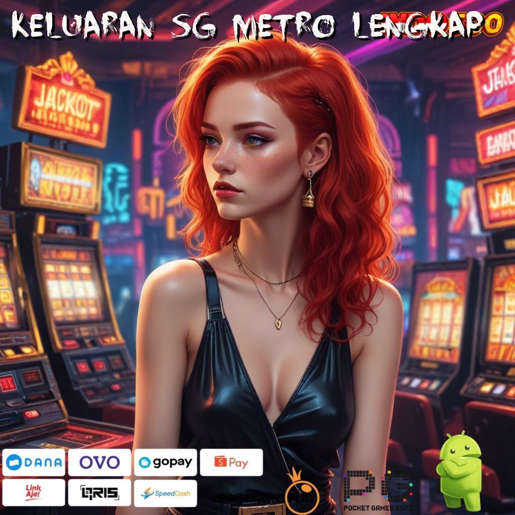 KELUARAN SG METRO LENGKAP Unduh Sistem Aman Dengan RTP Tertinggi