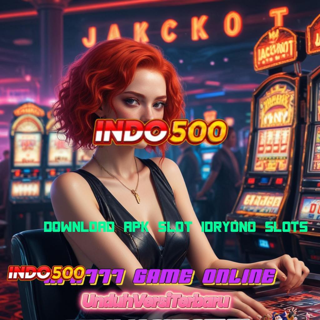 DOWNLOAD APK SLOT IDRYONO SLOTS ≫ laman edukasi lengkap dalam genggaman android