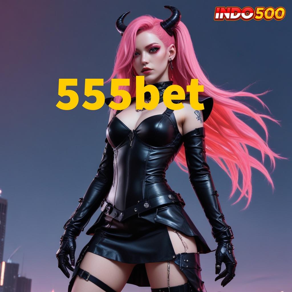 555BET ➳ Langkah Maxwin Unduh Apk Android Orisinal