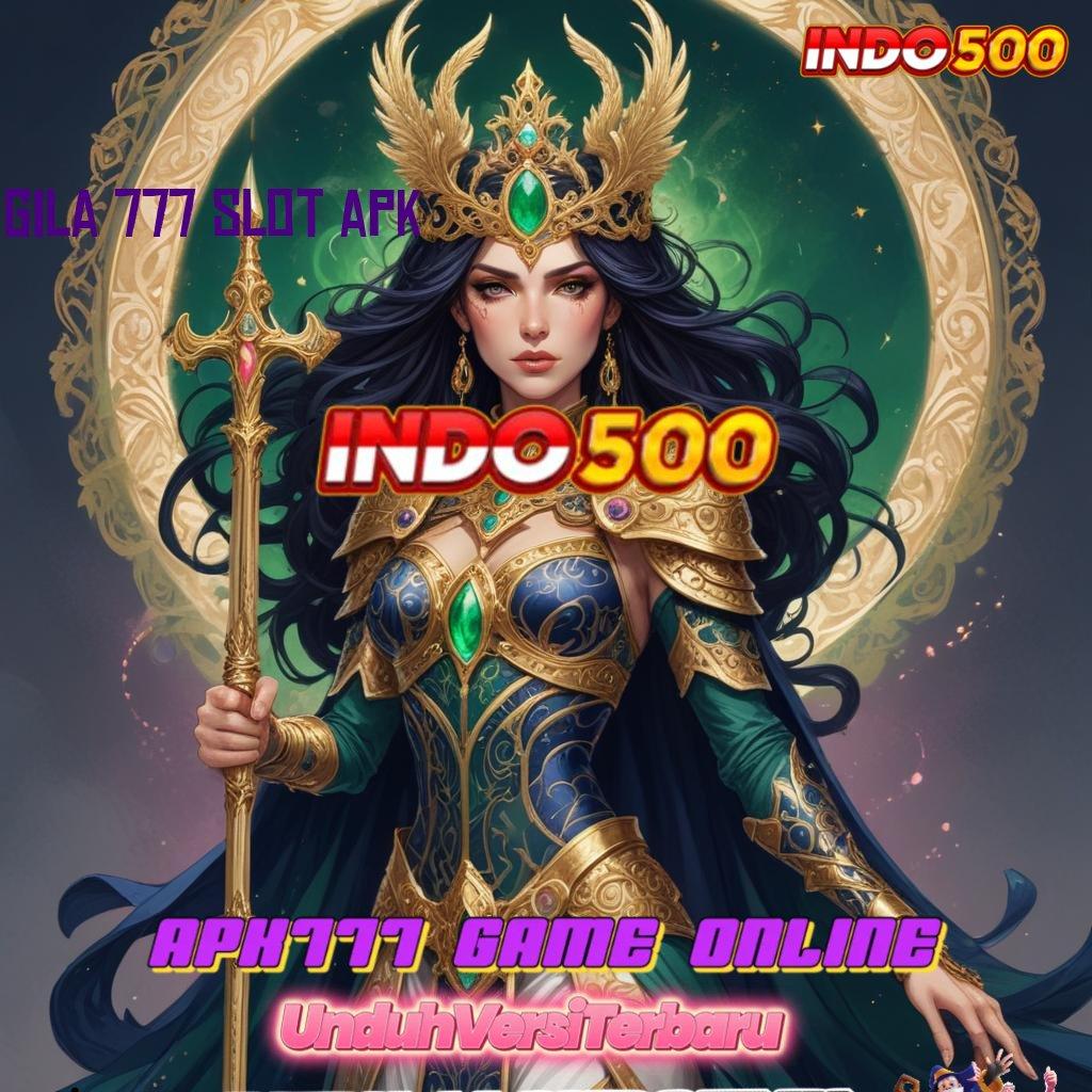 GILA 777 SLOT APK 🔎 keberhasilan lancar layanan unggul jalur terbaik