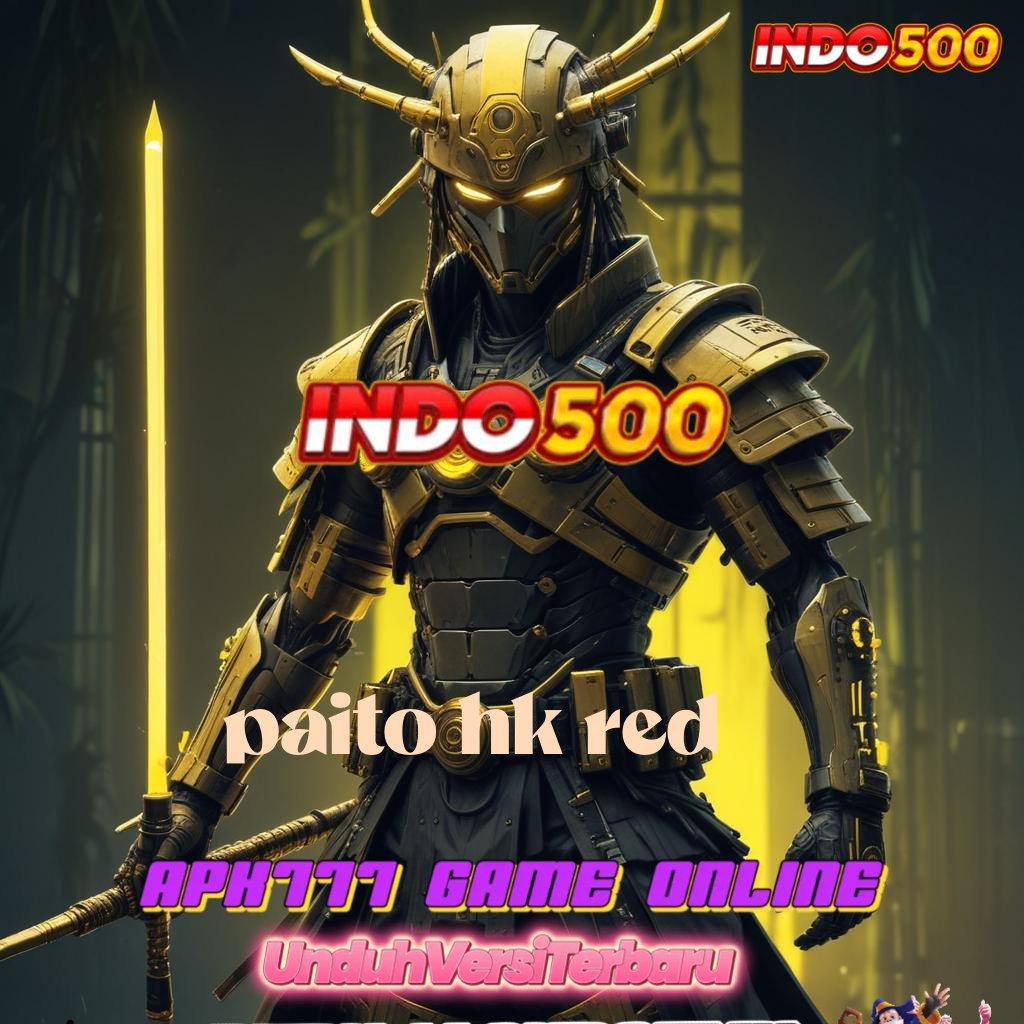 PAITO HK RED 💥 Mesin Sultan Jackpot Dengan Bonus Auto Cepat