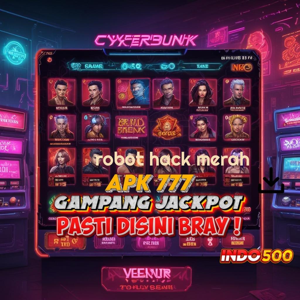 ROBOT HACK MERAH ✅ Tanpa Aturan Rigid Rute Unggul