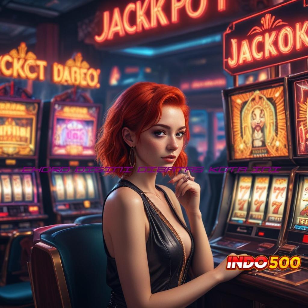 CHORD DISINI DIBATAS KOTA INI ® Jackpot Bonus Android Spin Valid