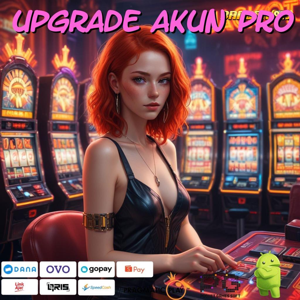 UPGRADE AKUN PRO , akun terdepan prioritas