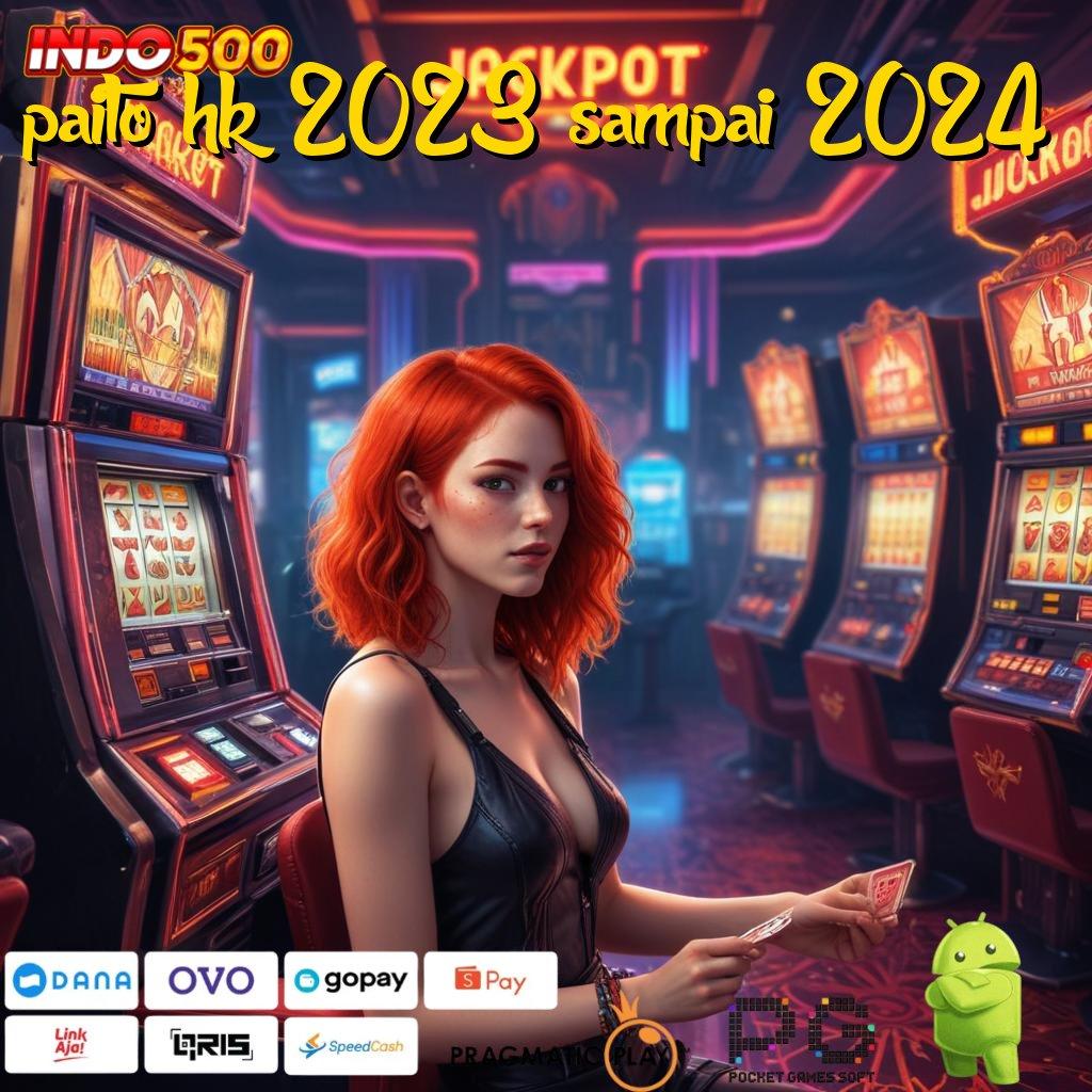 PAITO HK 2023 SAMPAI 2024 titik interaksi slot zeus gacor terbukti untung