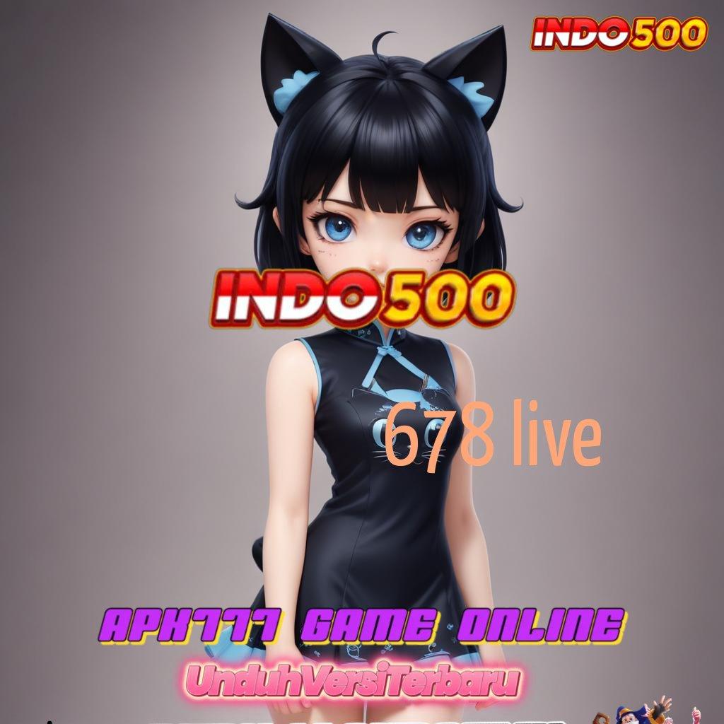 678 LIVE ➜ pilihan nomor satu favorit