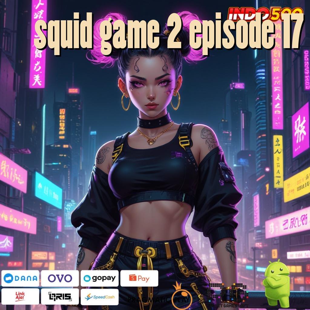 SQUID GAME 2 EPISODE 17 Spin Cepat Dengan Sistem Terbaru Praktis