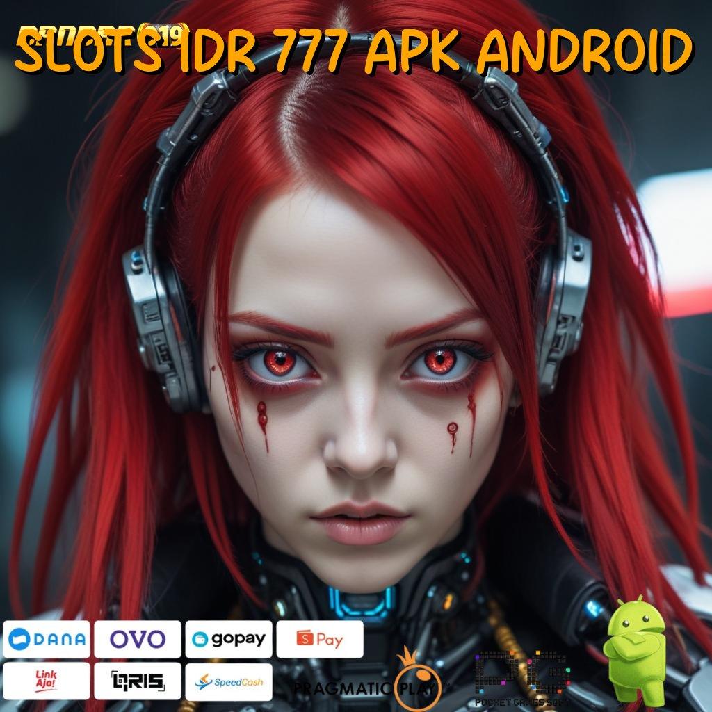 SLOTS IDR 777 APK ANDROID | Bonus Melimpah Slot Apk Dengan Uang Nyata Android