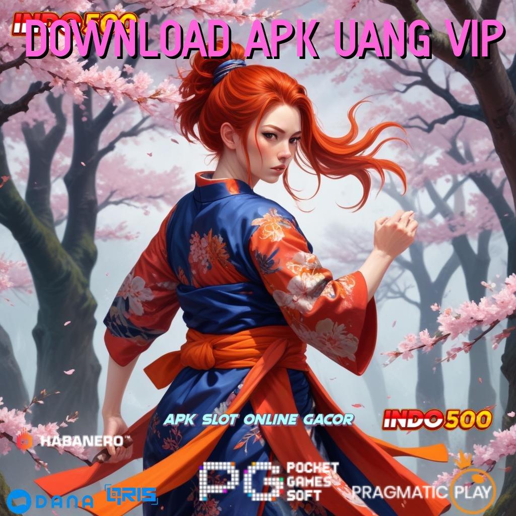 DOWNLOAD APK UANG VIP ➤ Game Baru Dengan Fitur Canggih