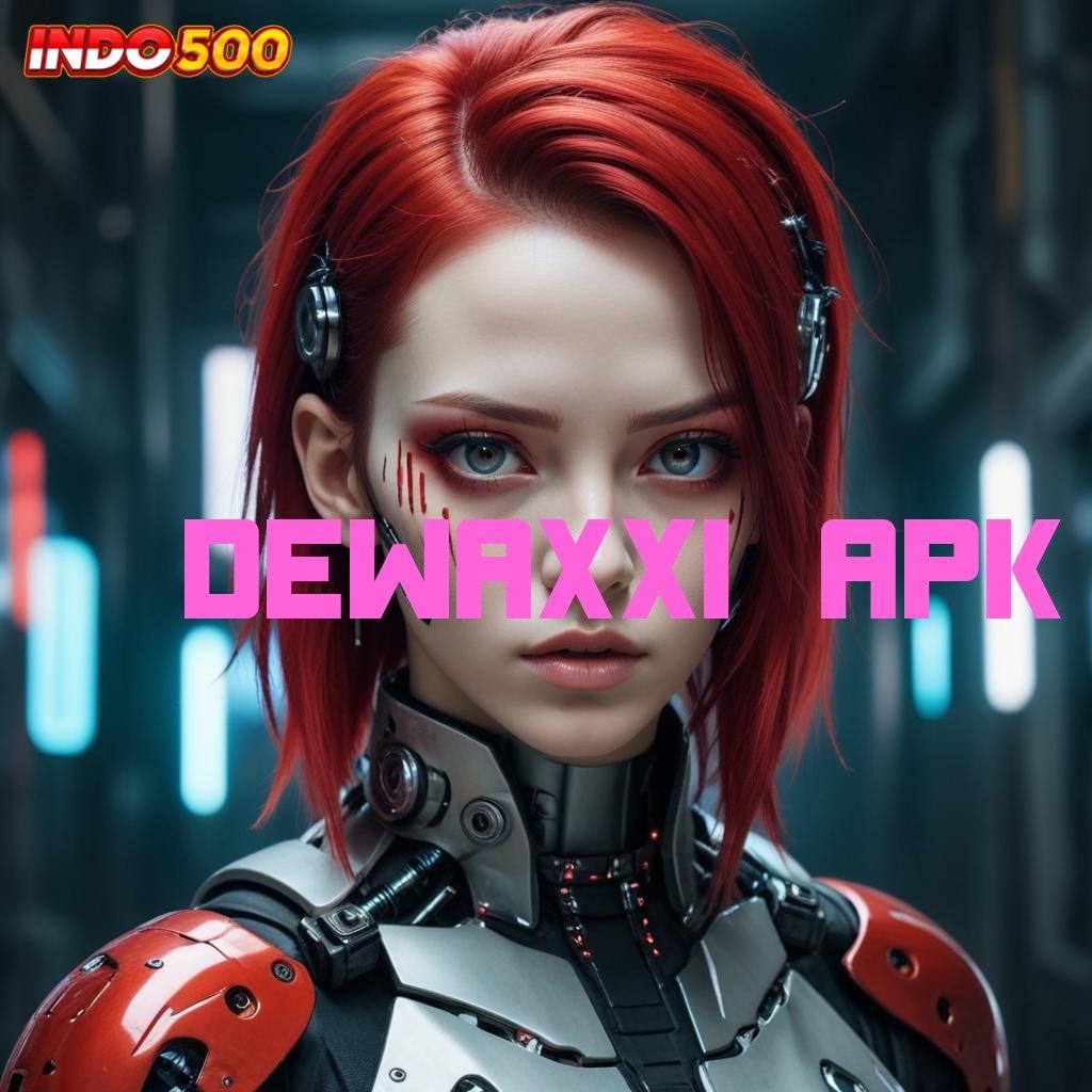 DEWAXXI APK ↦ deposit pulsa 25k