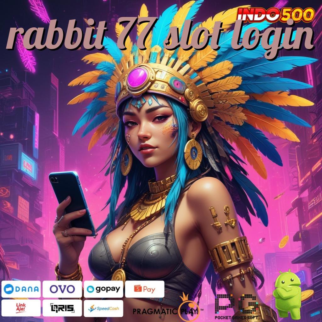 RABBIT 77 SLOT LOGIN langkah maxwin instan