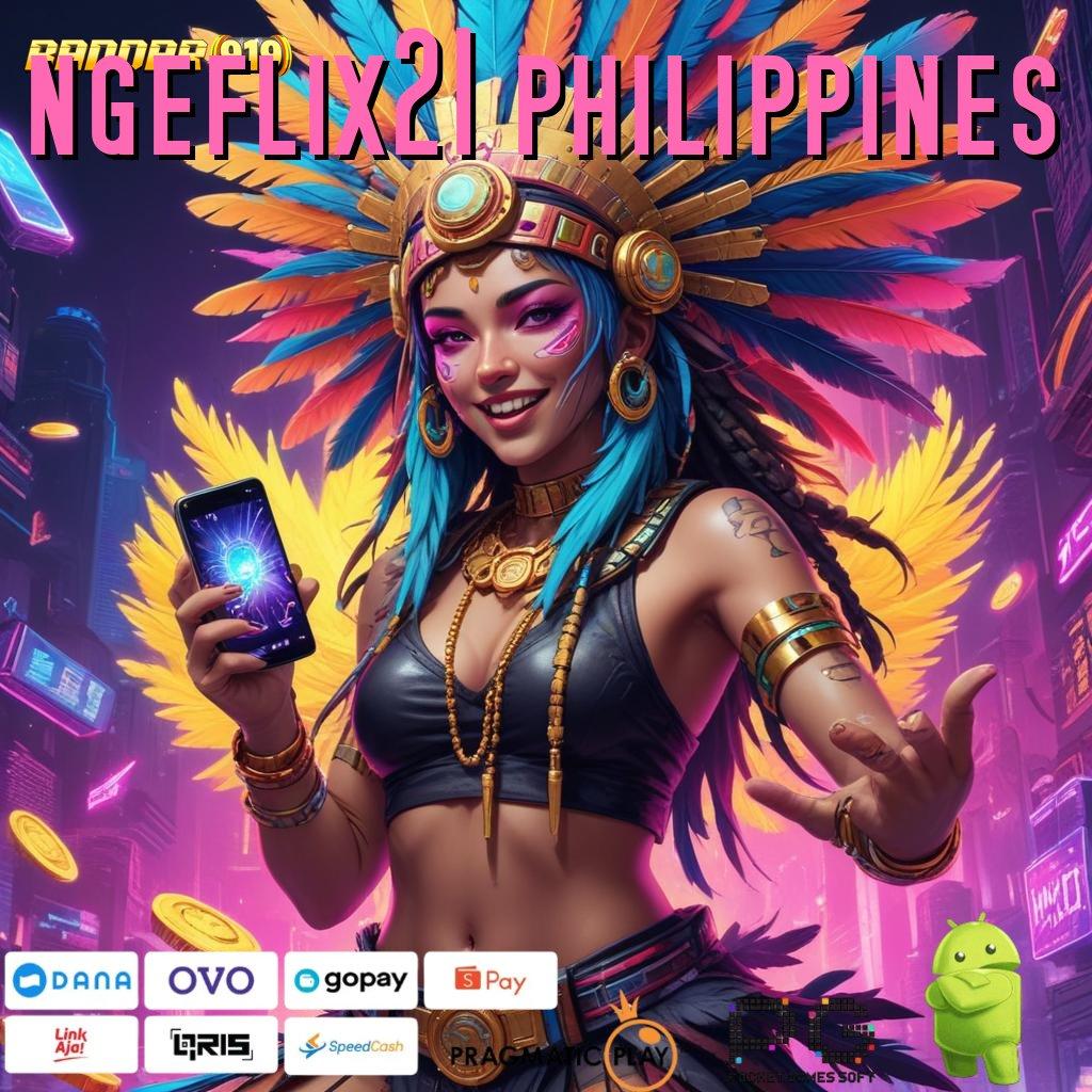 NGEFLIX21 PHILIPPINES , dana maxwin tertinggi paket bonus berharga dp langsung wd