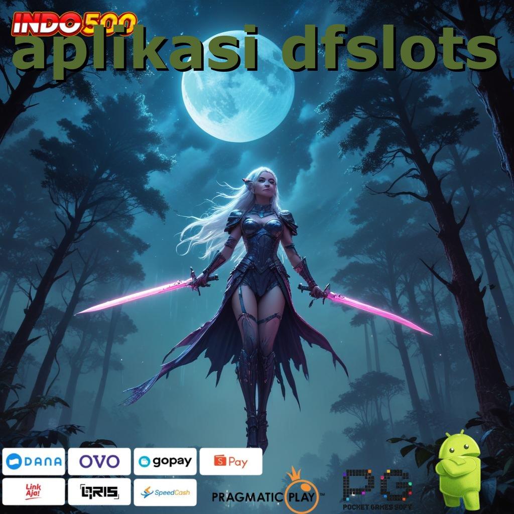 APLIKASI DFSLOTS Unduh Slot APK Untuk Spin Paling Stabil