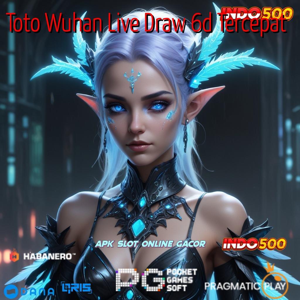 Toto Wuhan Live Draw 6d Tercepat