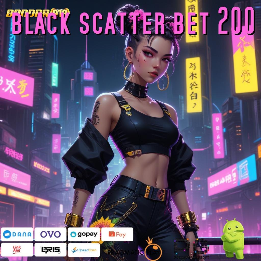 BLACK SCATTER BET 200 | Bonus Melimpah WD Ngebut Untung Auto Masuk Dompet