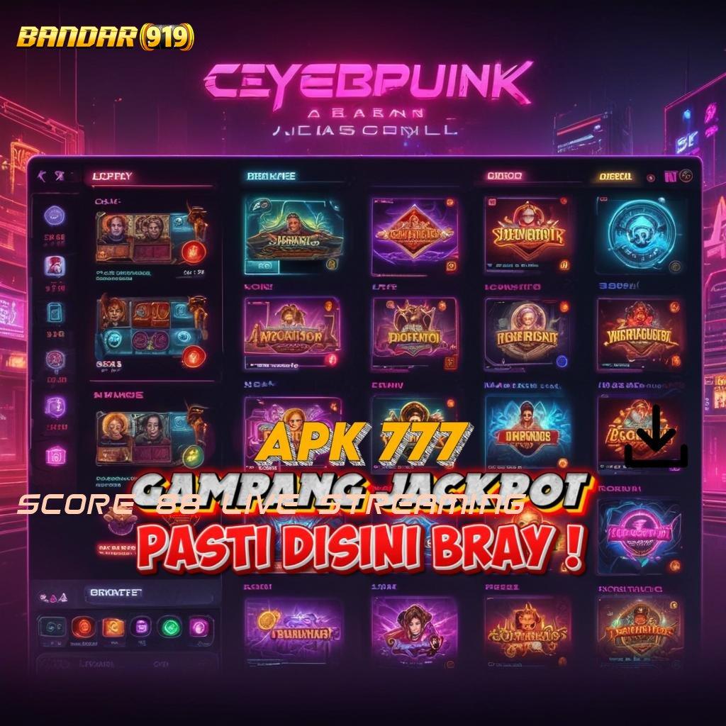 SCORE 88 LIVE STREAMING 👉 penghasil income