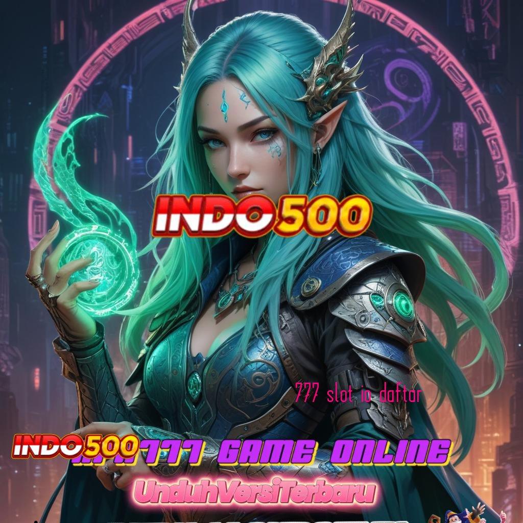 777 SLOT IO DAFTAR 🔎 slot demo modal minim langsung cuan